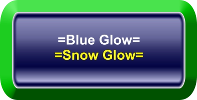 =Blue Glow= =Snow Glow=