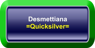 Desmettiana =Quicksilver=
