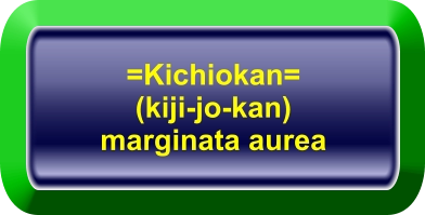 =Kichiokan=  (kiji-jo-kan) marginata aurea