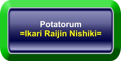 Potatorum =Ikari Raijin Nishiki=