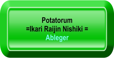 Potatorum  =Ikari Raijin Nishiki = Ableger