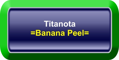 Titanota =Banana Peel=