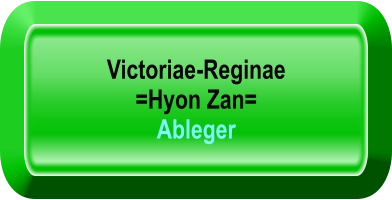 Victoriae-Reginae  =Hyon Zan= Ableger